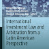 Monebhurrun, Olarte-Bácares, & Velásquez-Ruiz: Internatio...vestment Law and Arbitration from a Latin American Perspective